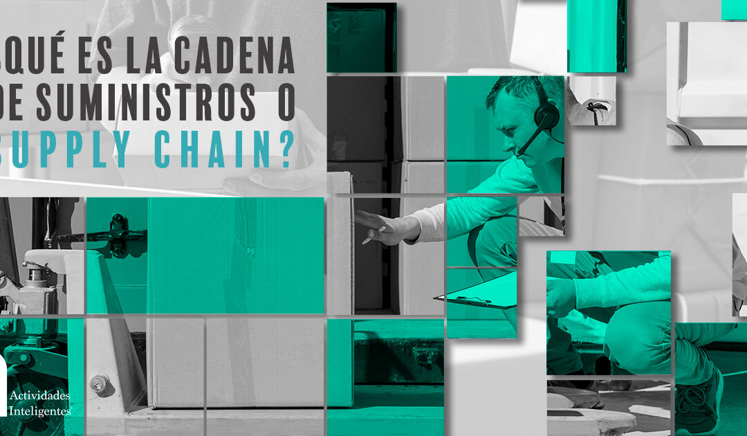 ¿Qué es la cadena de suministro o supply chain?